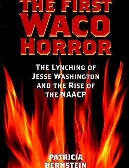 The First Waco Horror: The Lynching of Jesse Washington and the Rise of the NAACP on Sale